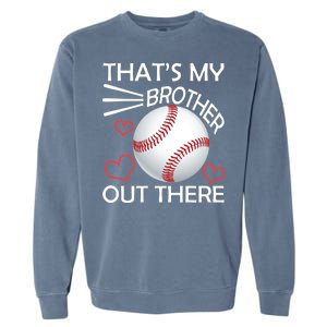 Supportive Baseball Sister That's My Brother Out There Garment-Dyed Sweatshirt