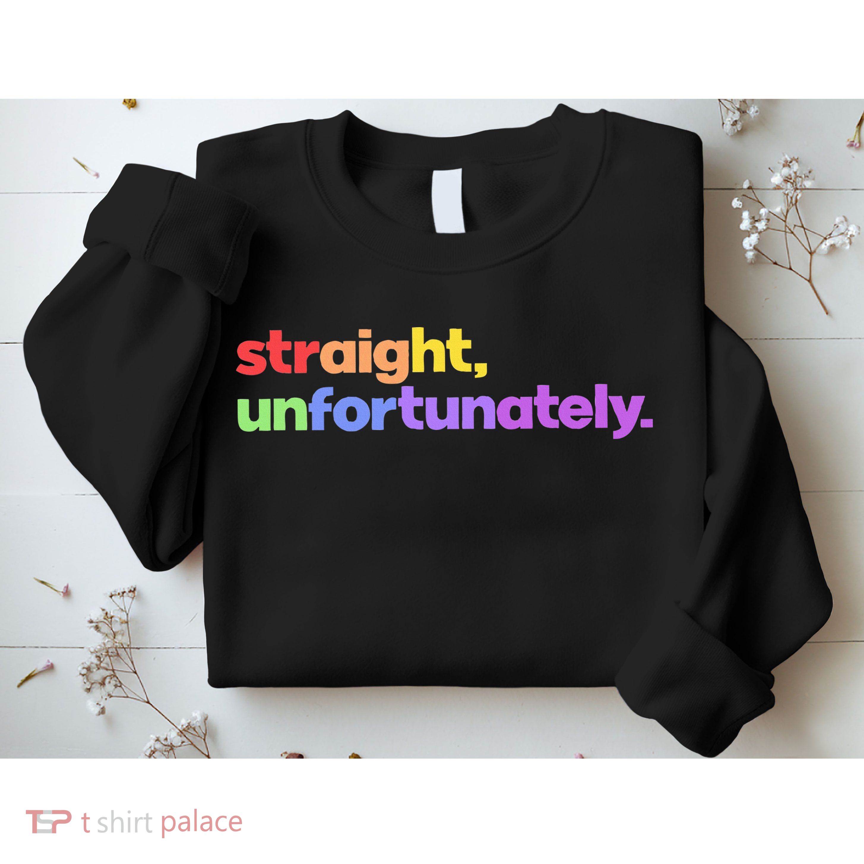 Straight Unfortunately Rainbow Pride Ally Sweatshirt