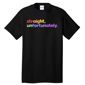 Straight Unfortunately Rainbow Pride Ally Tall T-Shirt