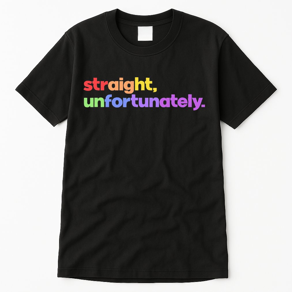 Straight Unfortunately Rainbow Pride Ally Tall T-Shirt