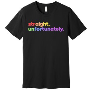 Straight Unfortunately Rainbow Pride Ally Premium T-Shirt