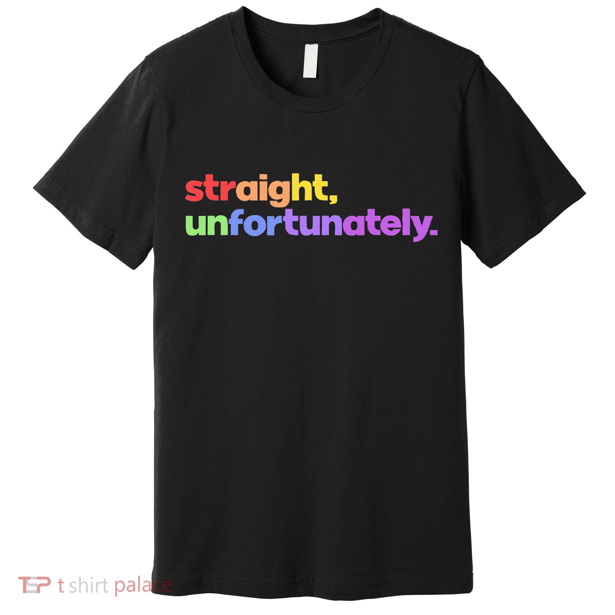 Straight Unfortunately Rainbow Pride Ally Premium T-Shirt