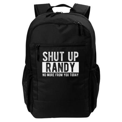 Shut Up Randy No More From You Today Funny Randy Name Daily Commute Backpack