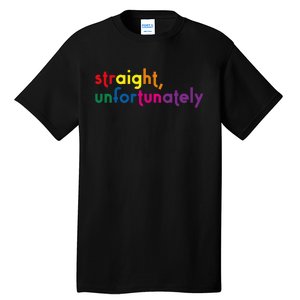 Straight Unfortunately Rainbow Pride Ally Lgbtq Tall T-Shirt