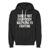 Surely Not Everybody was Kung FU Fighting Garment-Dyed Fleece Hoodie