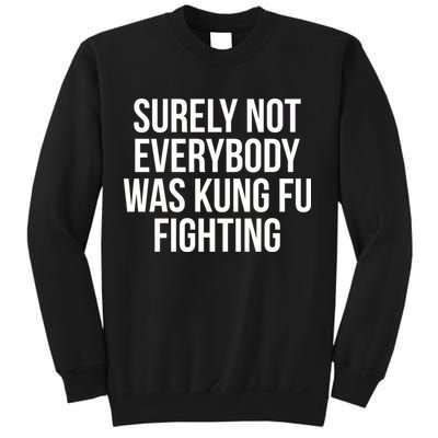 Surely Not Everybody was Kung FU Fighting Sweatshirt