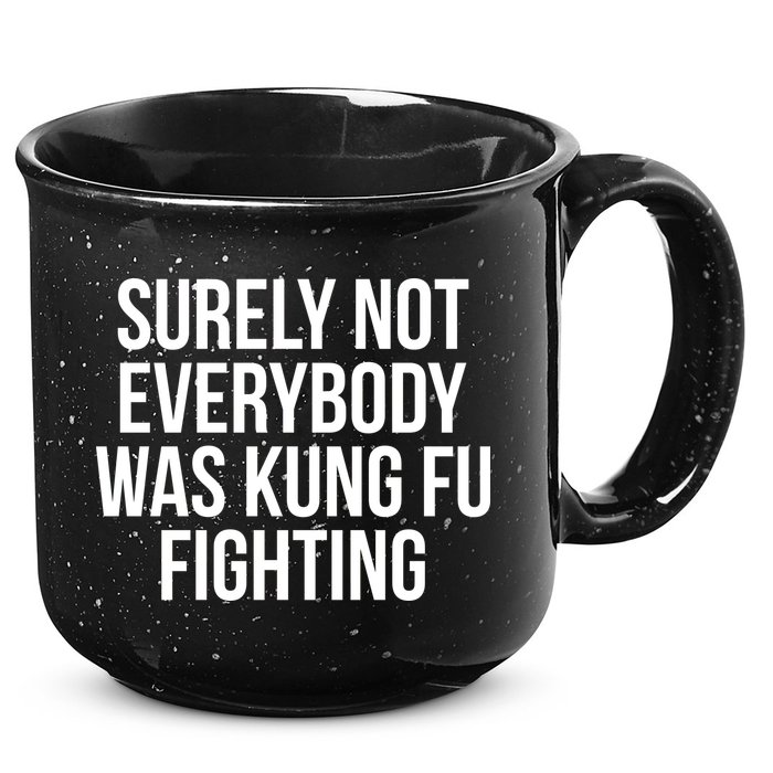 Surely Not Everybody was Kung FU Fighting 15oz Campfire Ceramic Mug