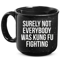 Surely Not Everybody was Kung FU Fighting 15oz Campfire Ceramic Mug