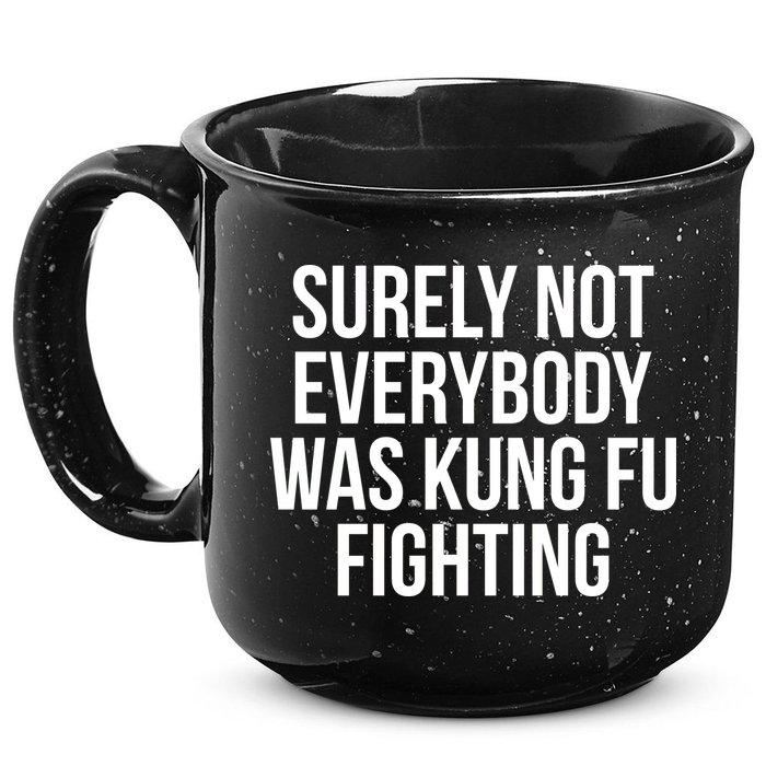 Surely Not Everybody was Kung FU Fighting 15oz Campfire Ceramic Mug