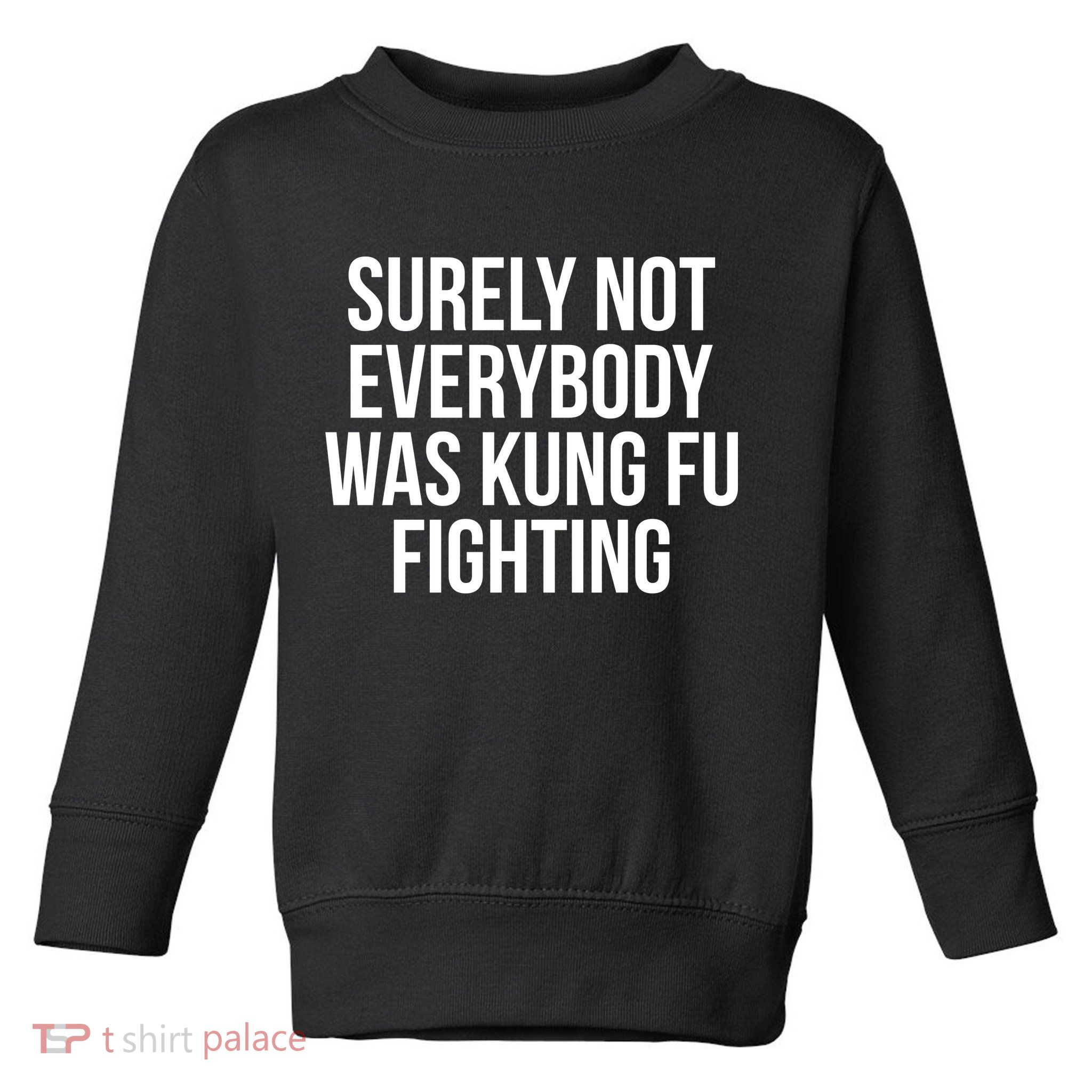 Surely Not Everybody was Kung FU Fighting Toddler Sweatshirt