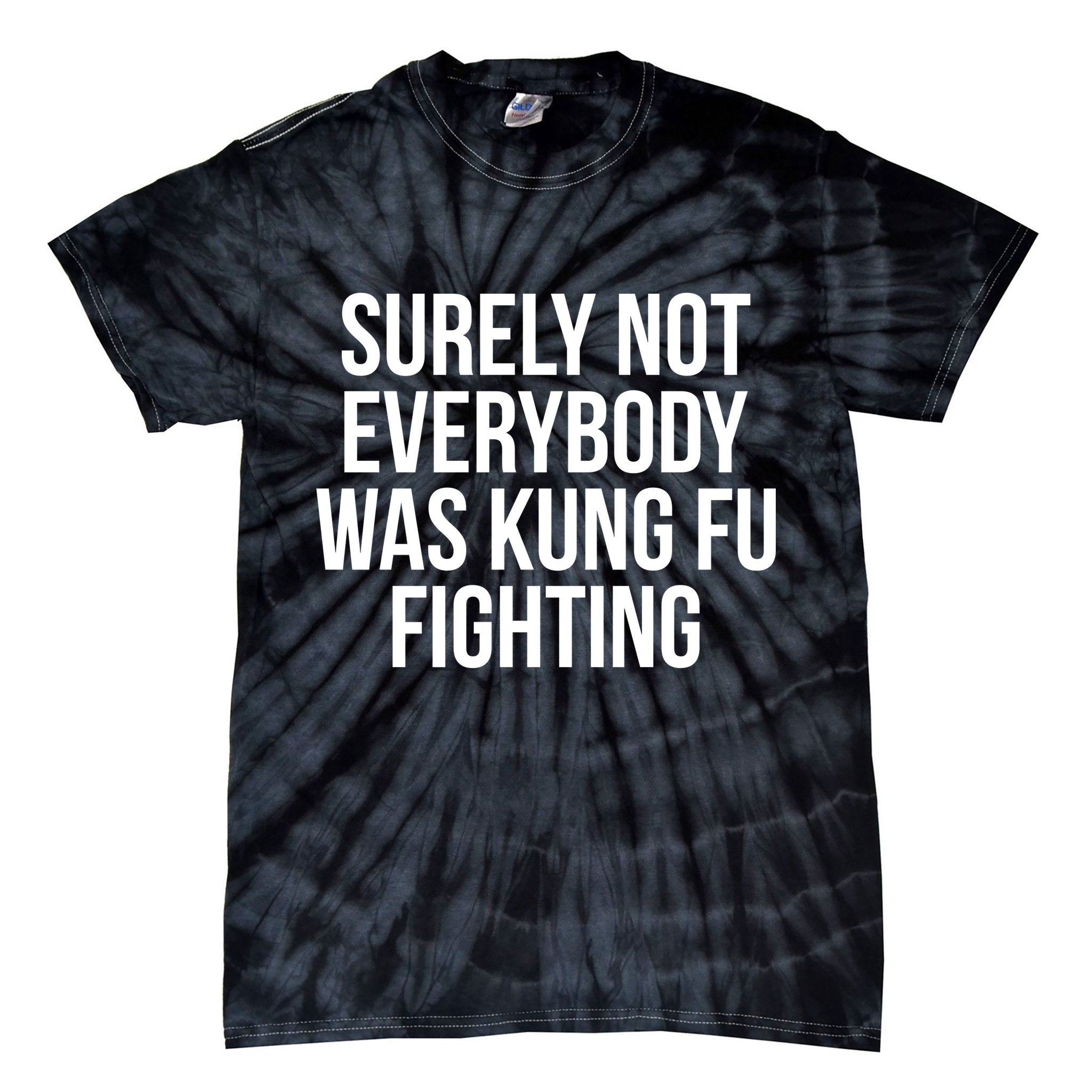Surely Not Everybody was Kung FU Fighting Tie-Dye T-Shirt