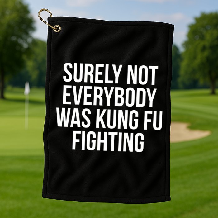 Surely Not Everybody was Kung FU Fighting Golf Towel