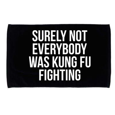 Surely Not Everybody was Kung FU Fighting Microfiber Hand Towel