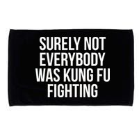 Surely Not Everybody was Kung FU Fighting Microfiber Hand Towel