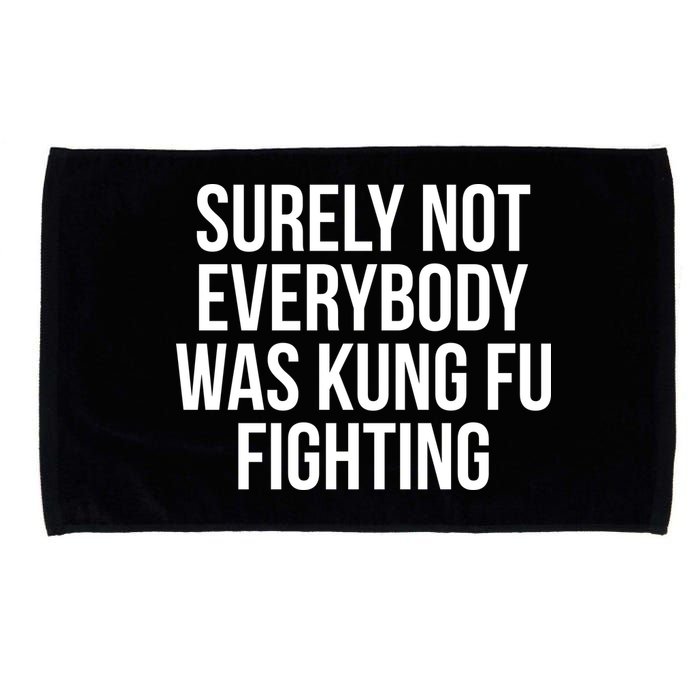 Surely Not Everybody was Kung FU Fighting Microfiber Hand Towel
