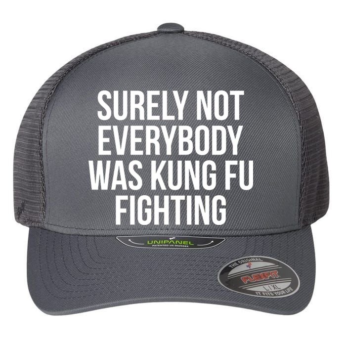 Surely Not Everybody was Kung FU Fighting Flexfit Unipanel Trucker Cap