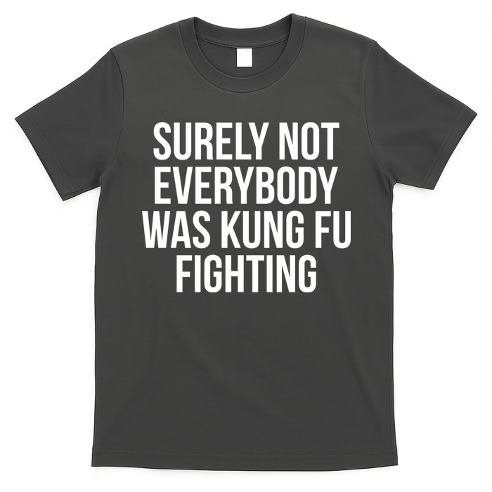 Surely Not Everybody was Kung FU Fighting T-Shirt