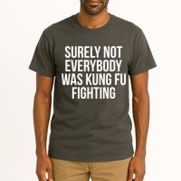 Surely Not Everybody was Kung FU Fighting Tall T-Shirt