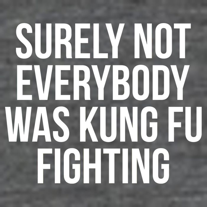 Surely Not Everybody was Kung FU Fighting Tall T-Shirt