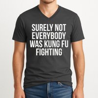 Surely Not Everybody was Kung FU Fighting V-Neck T-Shirt