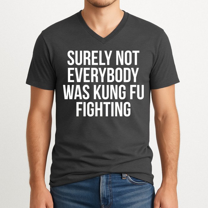 Surely Not Everybody was Kung FU Fighting V-Neck T-Shirt