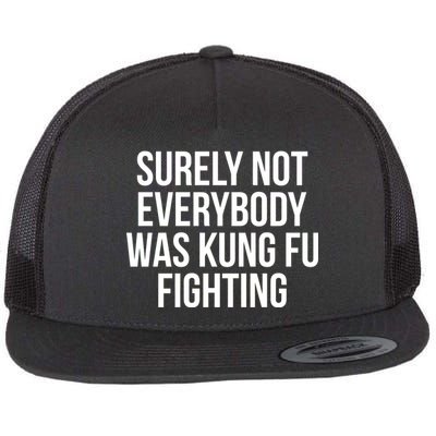 Surely Not Everybody was Kung FU Fighting Flat Bill Trucker Hat