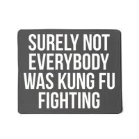 Surely Not Everybody was Kung FU Fighting Mousepad