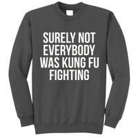 Surely Not Everybody was Kung FU Fighting Tall Sweatshirt