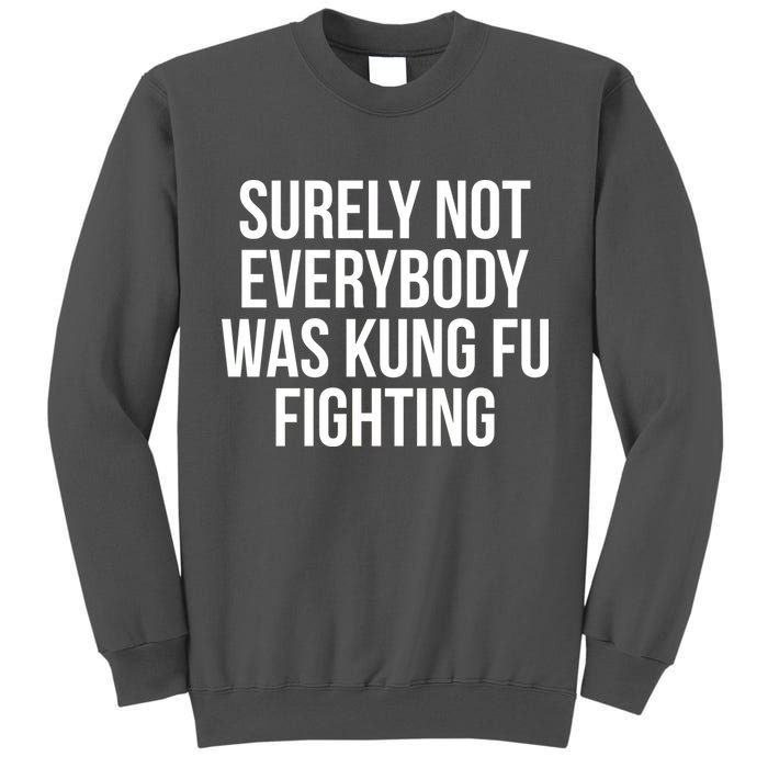 Surely Not Everybody was Kung FU Fighting Tall Sweatshirt