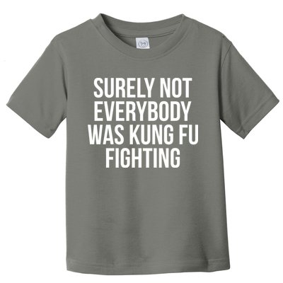 Surely Not Everybody was Kung FU Fighting Toddler T-Shirt
