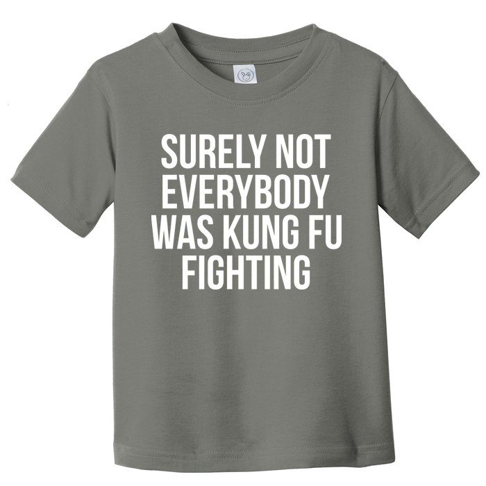 Surely Not Everybody was Kung FU Fighting Toddler T-Shirt