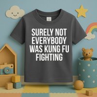 Surely Not Everybody was Kung FU Fighting Toddler T-Shirt