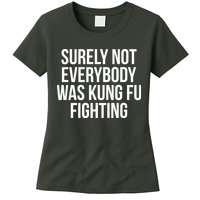 Surely Not Everybody was Kung FU Fighting Womens T-Shirt