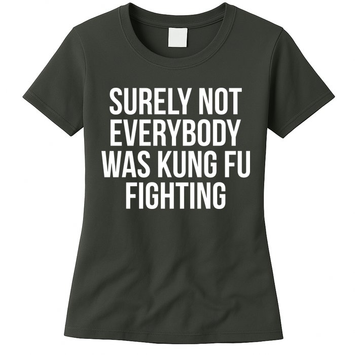 Surely Not Everybody was Kung FU Fighting Womens T-Shirt