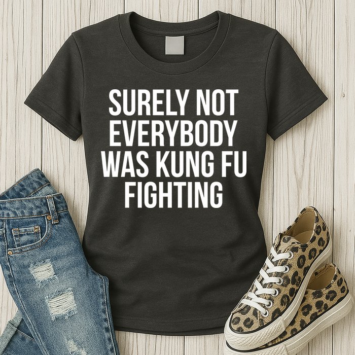 Surely Not Everybody was Kung FU Fighting Womens T-Shirt