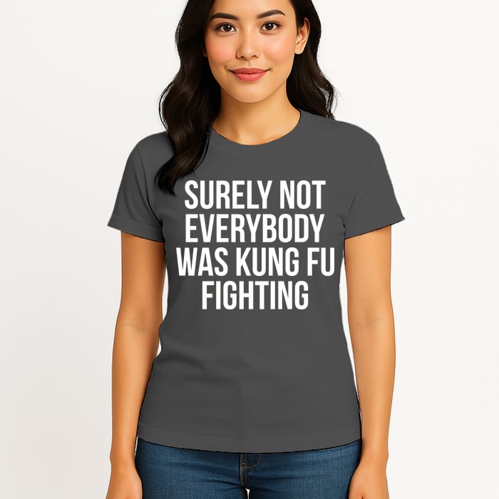 Surely Not Everybody was Kung FU Fighting Womens T-Shirt