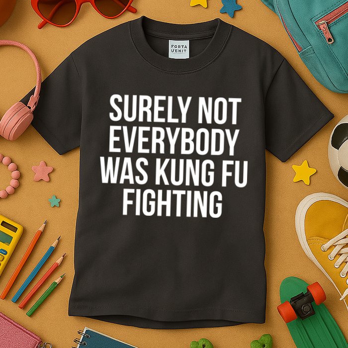 Surely Not Everybody was Kung FU Fighting Kids T-Shirt