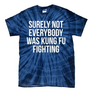 Surely Not Everybody was Kung FU Fighting Tie-Dye T-Shirt