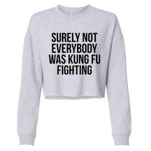 Surely Not Everybody was Kung FU Fighting Cropped Pullover Crew