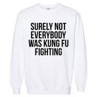 Surely Not Everybody was Kung FU Fighting Garment-Dyed Sweatshirt