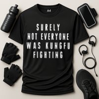 Surley Not Everyone Was Kungfu Fighting Funny Meme Performance Shirt