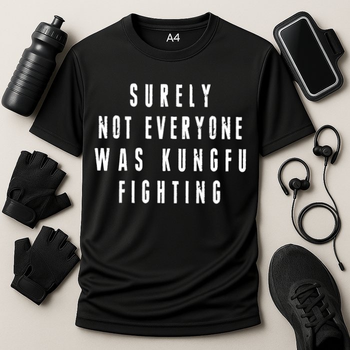 Surley Not Everyone Was Kungfu Fighting Funny Meme Performance Shirt