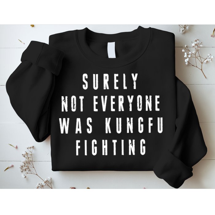 Surley Not Everyone Was Kungfu Fighting Funny Meme Sweatshirt
