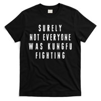 Surley Not Everyone Was Kungfu Fighting Funny Meme T-Shirt