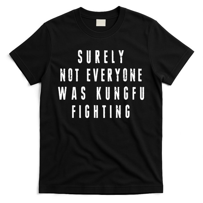 Surley Not Everyone Was Kungfu Fighting Funny Meme T-Shirt