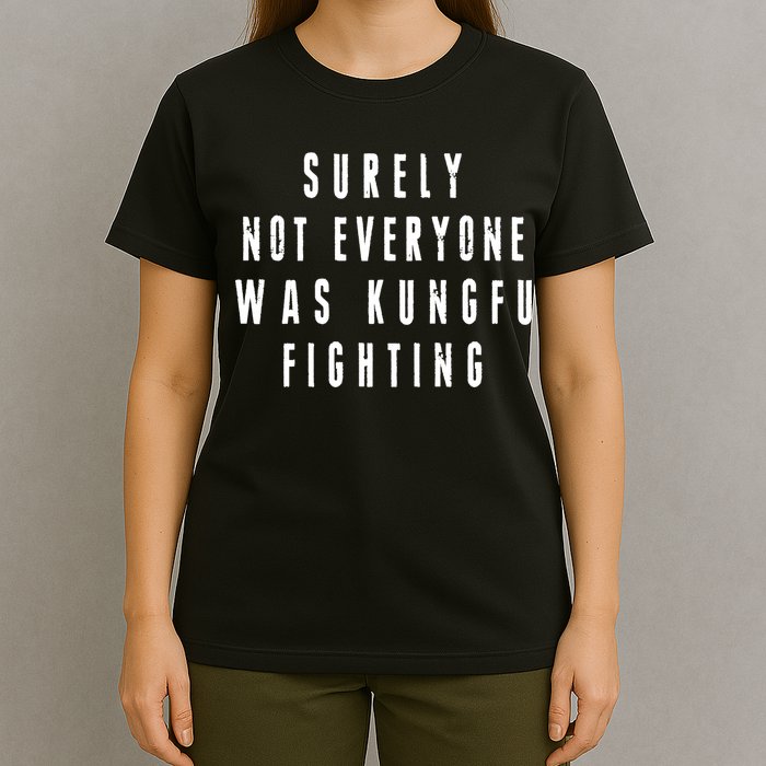 Surley Not Everyone Was Kungfu Fighting Funny Meme T-Shirt