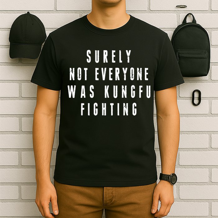 Surley Not Everyone Was Kungfu Fighting Funny Meme T-Shirt