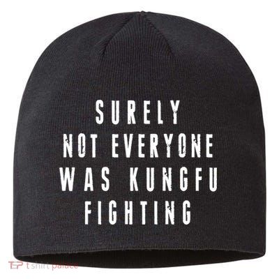 Surley Not Everyone Was Kungfu Fighting Funny Meme Sustainable Beanie