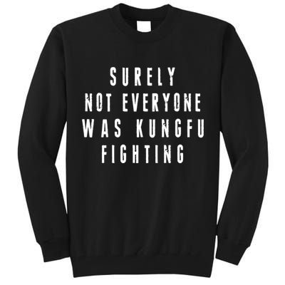 Surley Not Everyone Was Kungfu Fighting Funny Meme Tall Sweatshirt