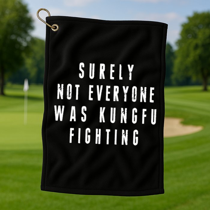 Surley Not Everyone Was Kungfu Fighting Funny Meme Golf Towel